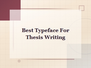 Best Typeface for Thesis Writing: Top Academic Paper Font Choices