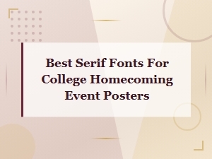 Best Serif Fonts for College Homecoming Event Posters: Top Picks