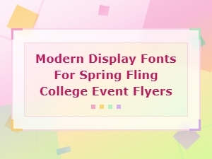 Best Modern Display Fonts for Spring Fling College Event Flyers