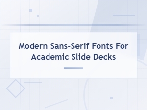 Modern Sans-Serif Fonts for Academic Slide Decks