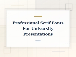 Best Serif Fonts for University Presentations