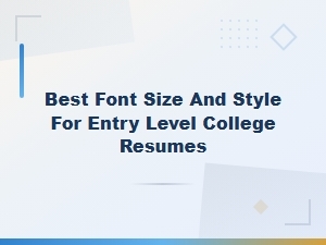 Best Font Size and Style for Entry Level College Resumes