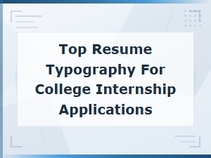 Best Resume Fonts for College Internship Applications